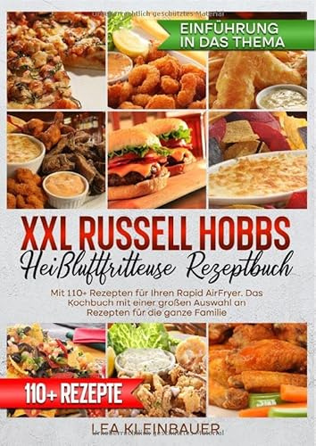 XXL Russell Hobbs Heißluftfritteuse Rezeptbuch: Mit 180+ Rezepten für Ihren Rapid AirFryer. Das Kochbuch mit einer großen Auswahl an Rezepten für die ganze Familie