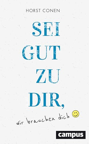 Sei gut zu dir, wir brauchen dich: Vom besseren Umgang mit sich selbst