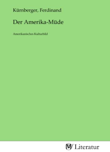 Der Amerika-Müde: Amerikanisches Kulturbild: Amerikanisches Kulturbild.DE