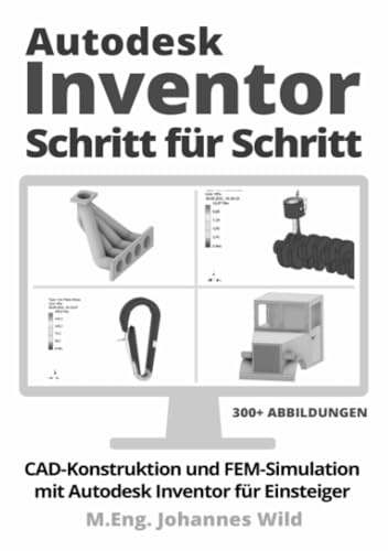 Autodesk Inventor | Schritt für Schritt: CAD Konstruktion und FEM Simulation mit Autodesk Inventor für Einsteiger