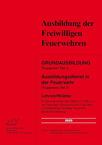 Grundausbildung (Truppmann Teil 1) Ausbildungsdienst in der Feuerwehr (Truppmann Teil 2): Lehrstoffblätter für die Ausbildung nach Ziffer 2.1.1 und ... Freiwillige Feuerwehr Baden-Württemberg