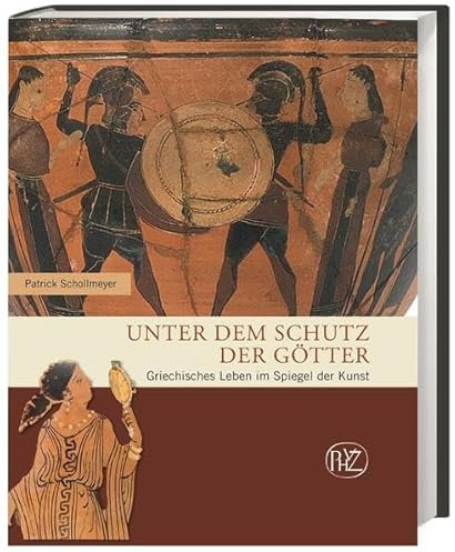Unter dem Schutz der Götter: Griechisches Leben im Spiegel der Kunst (Zaberns Bildbände zur Archäologie)