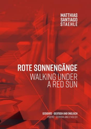 Rote Sonnengänge - walking under a red sun: Gedichte - Poems (German & English): Gedichte - Poems (German & English)