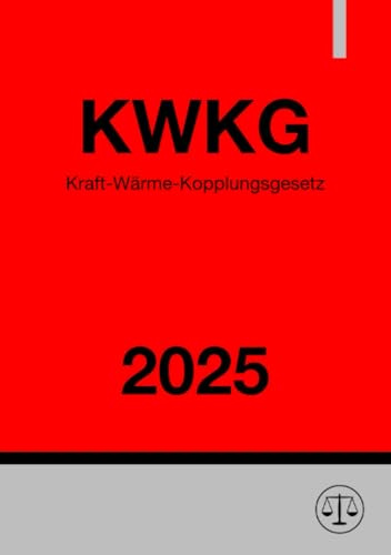 Kraft-Wärme-Kopplungsgesetz - KWKG 2025: Gesetz für die Erhaltung, die Modernisierung und den Ausbau der Kraft-Wärme-Kopplung