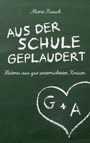 Aus der Schule geplaudert: Heiteres aus gut unterrichteten Kreisen