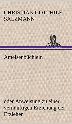 Ameisenbüchlein: oder Anweisung zu einer vernünftigen Erziehung der Erzieher