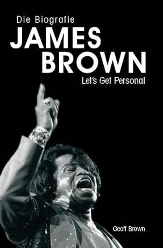 James Brown - Let's Get Personal: Die Biographie James Brown - Let's Get Personal