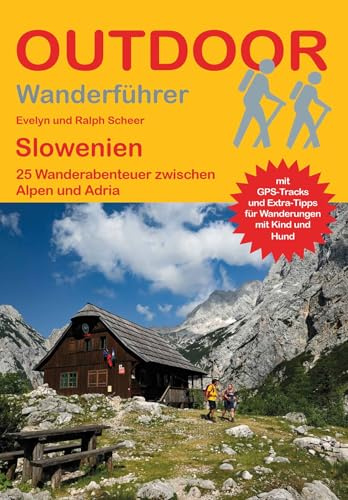 Slowenien 25 Wanderabenteuer zwischen Alpen und Adria: Tagestouren, Rundwanderwege und leichte Wanderungen. Alle Wanderwege mit GPS-Tracks (Outdoor Wanderführer Regional)