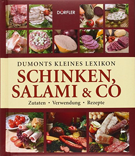 Dumonts kleines Lexikon Schinken, Salami & Co: Zutaten - Verwendung - Rezepte