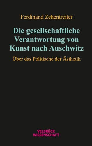 Die gesellschaftliche Verantwortung von Kunst nach Auschwitz: Über das Politische der Ästhetik