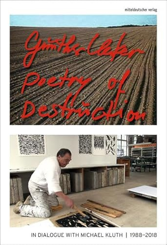 Poetry of Destruction - Günther Uecker. In Dialogue with Michael Kluth | 1988-2018 (Reihe Ateliergespräche)