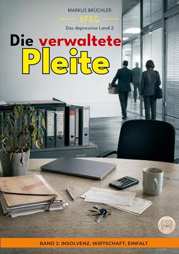 Das depressive Land, Band 2: Die verwaltete Pleite: Ein Warnbericht der V.F.E.G., Abteilung für finanzielle Endstufen (Die bewusste Verblödung)
