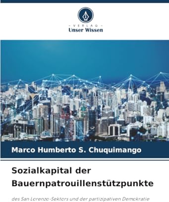 Sozialkapital der Bauernpatrouillenstützpunkte: des San Lorenzo-Sektors und der partizipativen Demokratie