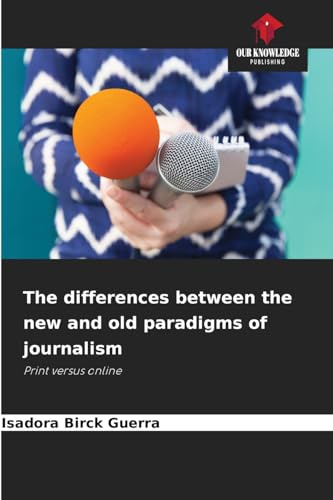 The differences between the new and old paradigms of journalism: Print versus online