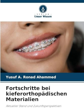 Fortschritte bei kieferorthopädischen Materialien: Aktueller Stand und Zukunftsperspektiven