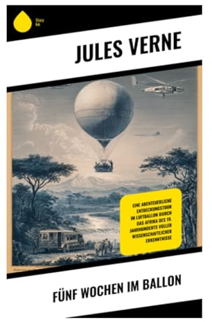 Fünf Wochen im Ballon: Eine aeronautische Afrikadurchquerung zu Nilquellen, Tschadsee und Timbuktu im Geist wissenschaftlicher Abenteuerliteratur