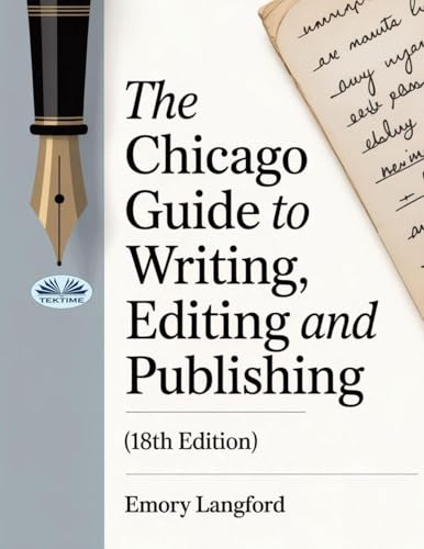 The Chicago Guide To Writing, Editing, And Publishing (18th Edition)