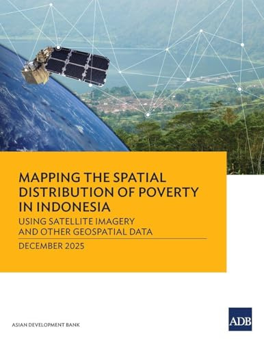 Mapping the Spatial Distribution of Poverty: Using Satellite Imagery and Other Geospatial Data in Indonesia