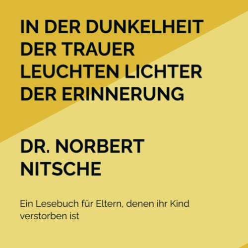 In der Dunkelheit der Trauer leuchten Lichter der Erinnerung: Ein Lesebuch für Eltern, denen ihr Kind verstorben ist