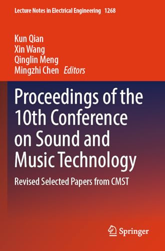 Proceedings of the 10th Conference on Sound and Music Technology: Revised Selected Papers from CMST (Lecture Notes in Electrical Engineering, Band 1268)