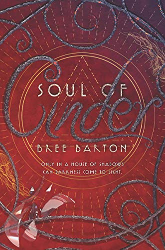 Soul of Cinder: A Young Adult Fantasy of Sisterhood, Grief, and Royal Rebellion (Heart of Thorns, 3)