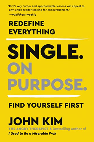 Single On Purpose: Prioritizing Self-Love and Personal Growth in Your Journey Through Life, Dating, and Relationships