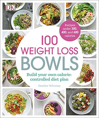 100 Weight Loss Bowls: Build Your Own Calorie-Controlled Diet Plan