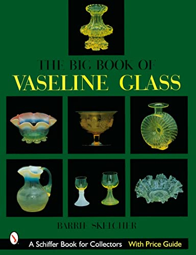 BIG BOOK OF VASELINE GLASS (Schiffer Book for Collectors)