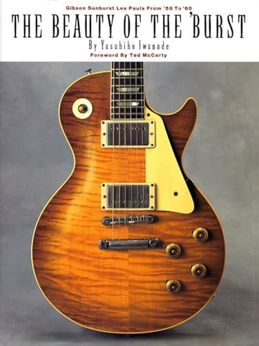 Yasuhiko Iwanade The Beauty of the Burst | Gibson Sunburst Les Pauls von 1958 bis 1960 | Gitarrenbuch für Sammler und Musiker | Vintage E-Gitarren ... Gibson Sunburst Les Pauls from '58 to '60