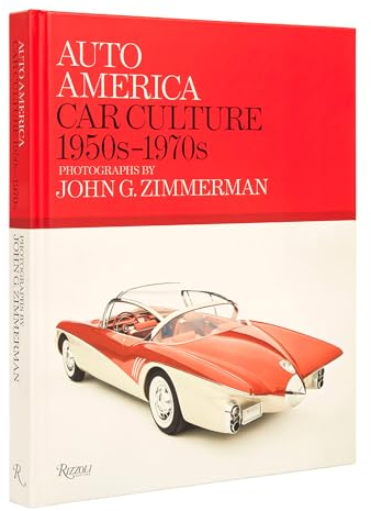 Auto America: Car Culture: 1950s-1970s--PHOTOGRAPHS BY JOHN G. ZIMMERMAN