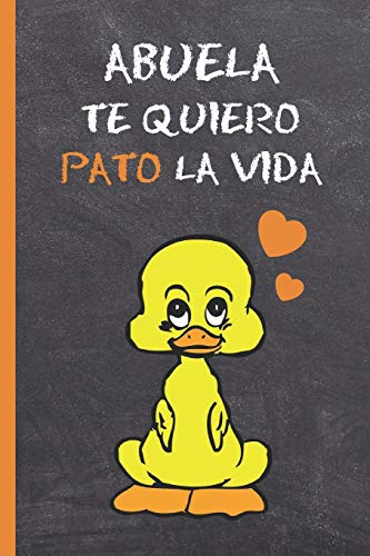 ABUELA, TE QUIERO PATO LA VIDA: BONITO CUADERNO 6 X 9. 120 Pgs. DIARIO, CUADERNO DE NOTAS, RECETAS, APUNTES O AGENDA. REGALO ORIGINAL.