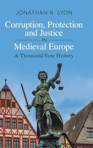 Corruption, Protection and Justice in Medieval Europe: A Thousand-Year History