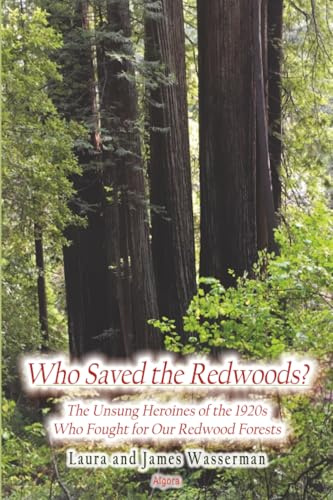 Who Saved the Redwoods: The Unsung Heroines of the 1920s Who Fought for Our Redwood Forests