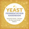 Yeast Fermentation Handbook: Essential Guide and Recipes for Beer and Bread Makers