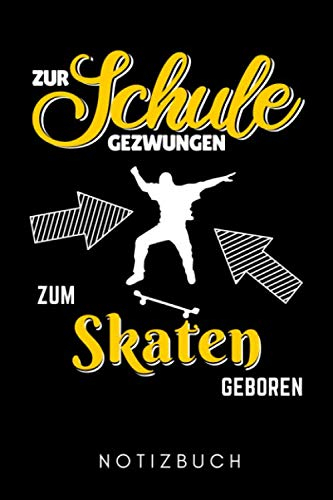 ZUR SCHULE GEZWUNGEN ZUM SKATEN GEBOREN NOTIZBUCH: A5 TAGEBUCH Skateboarder Geschenk | Skateboard Buch | Kinder Erwachsene | Skateboarding | für Skateboardfahrer | Geschenke für Jugendliche