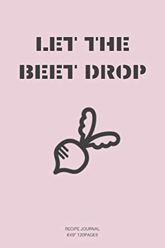 BEET DROP: A blank Recipe Journal to write Ideas Notebook Kitchen Novelty Gift ~ Diary for cook Lovers, Lined Bakery