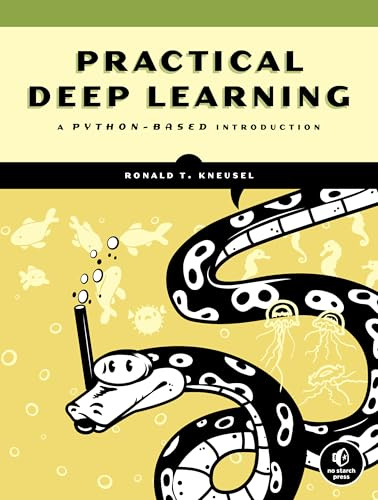 Practical Deep Learning with Python: A Hands-On Introduction: A Python-Based Introduction