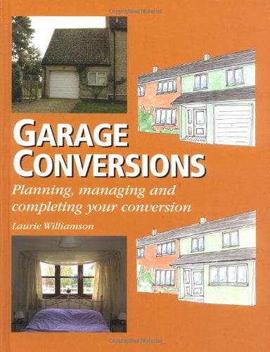 Garage Conversions: Planning, Managing and Completing Your Conversion