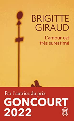 L'amour est très surestimé: Nouvelles. Ausgezeichnet mit dem Bourse Goncourt de la Nouvelle 2007
