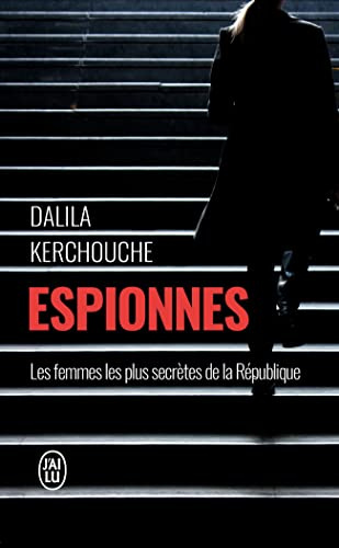 Espionnes: Doubles vies sous haute tension. Une enquête exclusive au coeur des services secrets français