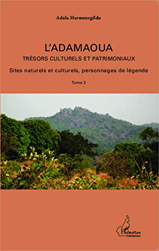 L'Adamaoua Trésors culturels et patrimoniaux Tome 2: Sites naturels et culturels, personnages de légendes