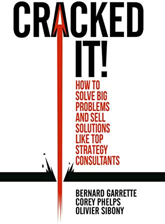 Cracked it!: How to solve big problems and sell solutions like top strategy consultants