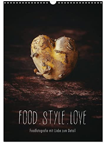FOOD.STYLE.LOVE - Foodfotografie mit Liebe zum Detail (Wandkalender 2025 DIN A3 hoch), CALVENDO Monatskalender: Köstliche Stillleben aus der Küche (CALVENDO Lifestyle)