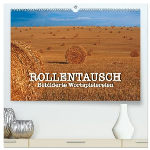 Rollentausch – Bebilderte Wortspielereien (hochwertiger Premium Wandkalender 2026 DIN A2 quer), Kunstdruck in Hochglanz: Wenn der Fotograf die Rolle ... Wortspiele das Ergebnis (CALVENDO Kunst)