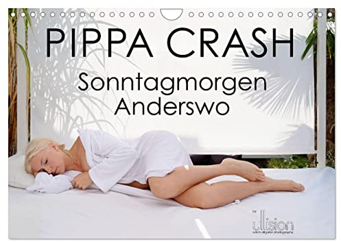 PIPPA CRASH - Sonntagmorgen Anderswo (Wandkalender 2026 DIN A4 quer), CALVENDO Monatskalender: Pippa, sinnlich verträumt sehnsuchtsvoll (CALVENDO Menschen)