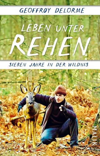 Leben unter Rehen: Sieben Jahre in der Wildnis | Der Bestseller aus Frankreich: von der heilenden Kraft der Natur und der verborgenen Welt der Waldbewohner