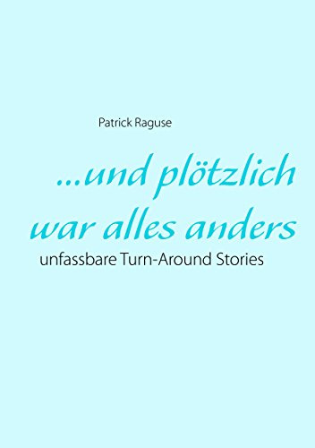 ...und plötzlich war alles anders: unfassbare Turn-Around Stories