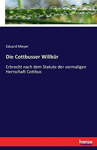 Die Cottbusser Willkür: Erbrecht nach dem Statute der vormaligen Herrschaft Cottbus
