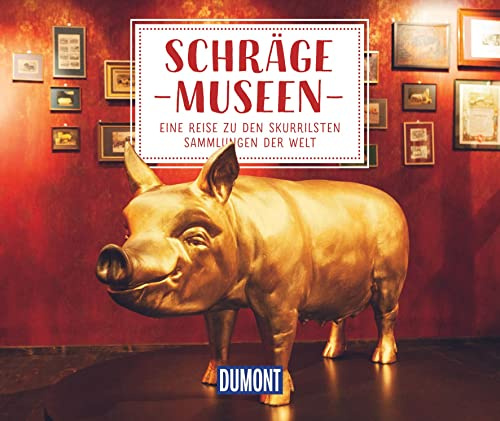 DuMont Geschenkbuch Schräge Museen: Eine Reise zu den skurrilsten Sammlungen der Welt