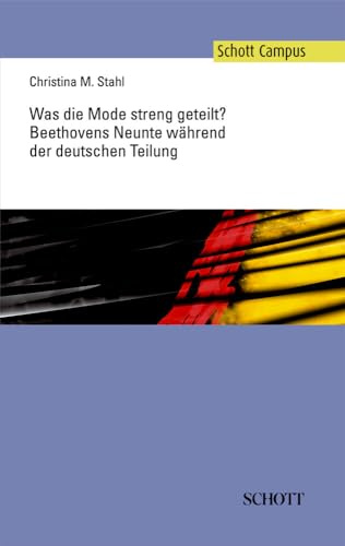Was die Mode streng geteilt?: Beethovens Neunte während der deutschen Teilung (Schott Campus)